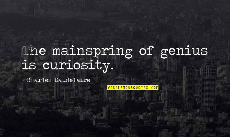 Halvah Nutritional Information Quotes By Charles Baudelaire: The mainspring of genius is curiosity. Halvah Nutritional Information Quotes By Charles Baudelaire: The mainspring of genius is curiosity.