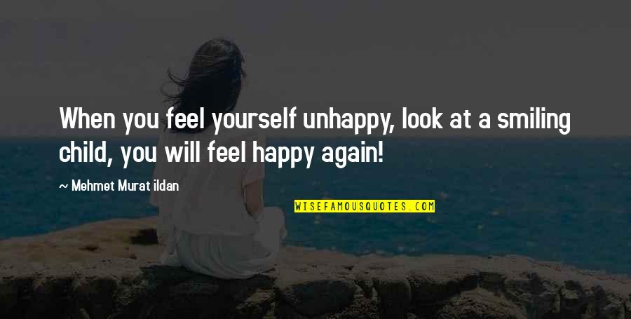 Halvard Gloves Quotes By Mehmet Murat Ildan: When you feel yourself unhappy, look at a