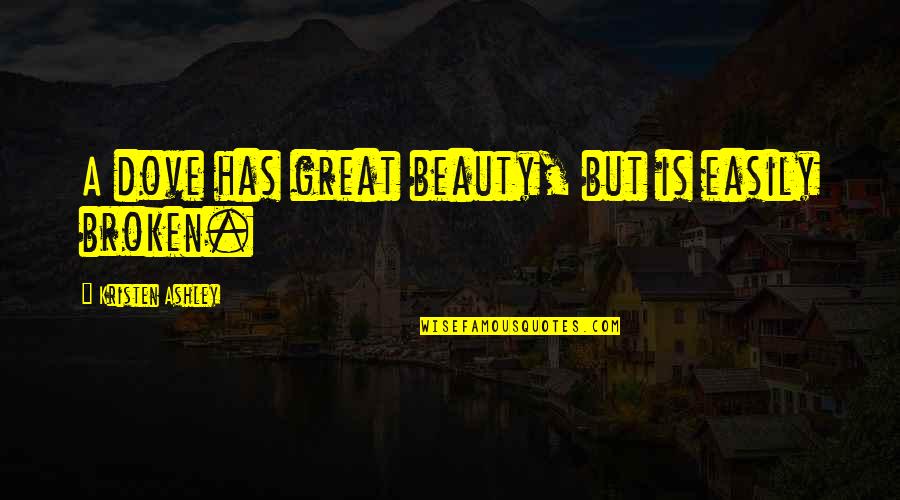 Halvard Mabire Quotes By Kristen Ashley: A dove has great beauty, but is easily