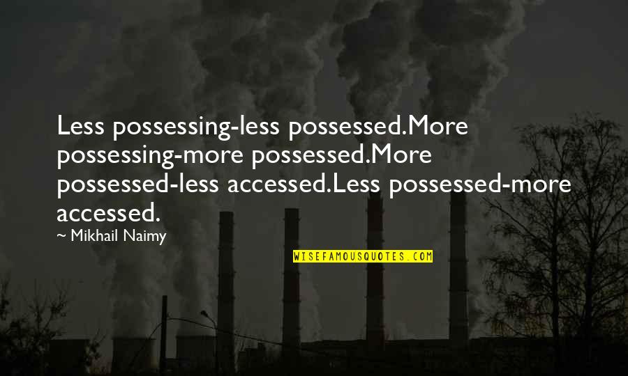 Halvarsson Converter Quotes By Mikhail Naimy: Less possessing-less possessed.More possessing-more possessed.More possessed-less accessed.Less possessed-more Halvarsson Converter Quotes By Mikhail Naimy: Less possessing-less possessed.More possessing-more possessed.More possessed-less accessed.Less possessed-more