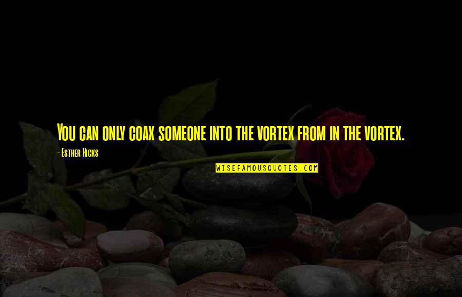 Halvarsson Jacket Quotes By Esther Hicks: You can only coax someone into the vortex