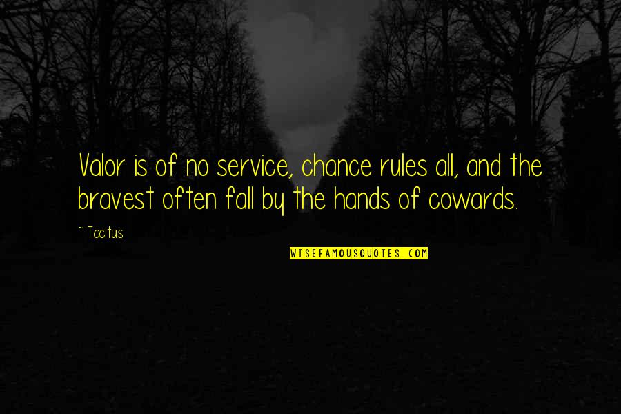 Halvarth Quotes By Tacitus: Valor is of no service, chance rules all,