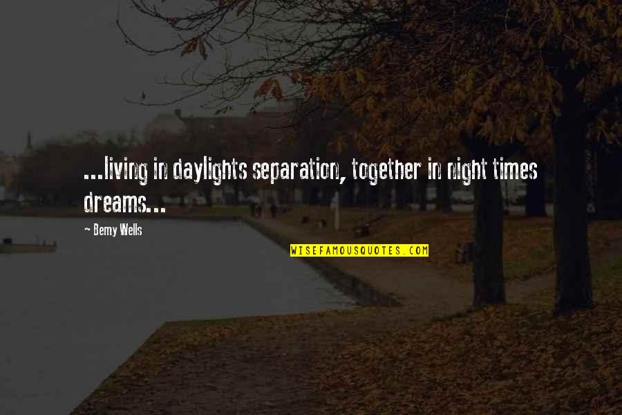 Halvas Farsala Quotes By Bemy Wells: ...living in daylights separation, together in night times