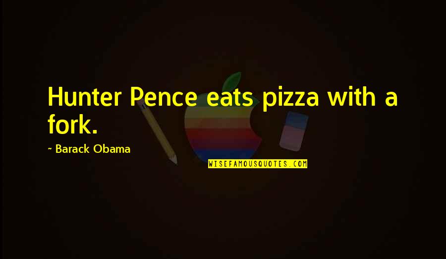Halvat Hinnat Quotes By Barack Obama: Hunter Pence eats pizza with a fork.