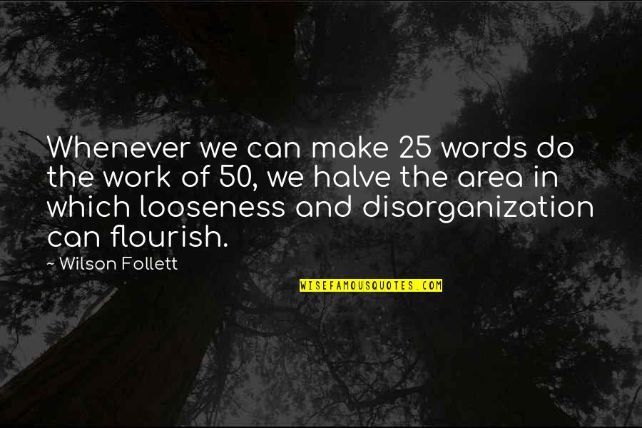 Halve Quotes By Wilson Follett: Whenever we can make 25 words do the