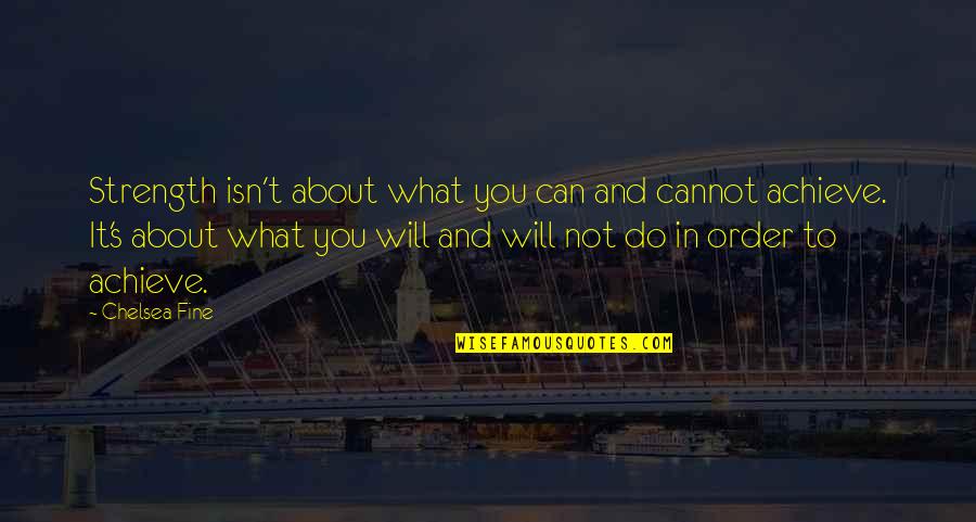 Halvern Johnson Quotes By Chelsea Fine: Strength isn't about what you can and cannot Halvern Johnson Quotes By Chelsea Fine: Strength isn't about what you can and cannot