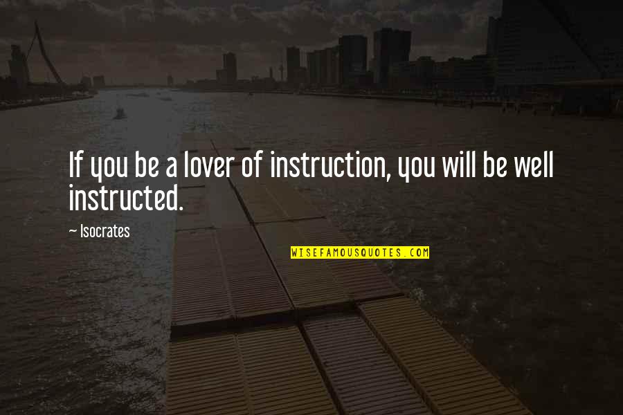 Halvorsen Tufted Quotes By Isocrates: If you be a lover of instruction, you