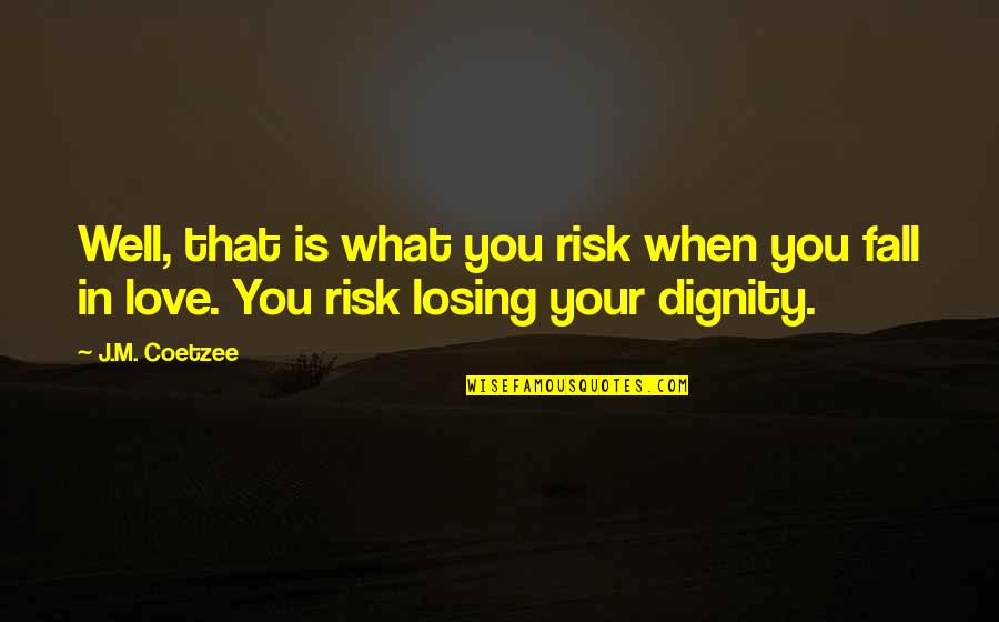 Halvorson Taylor Quotes By J.M. Coetzee: Well, that is what you risk when you