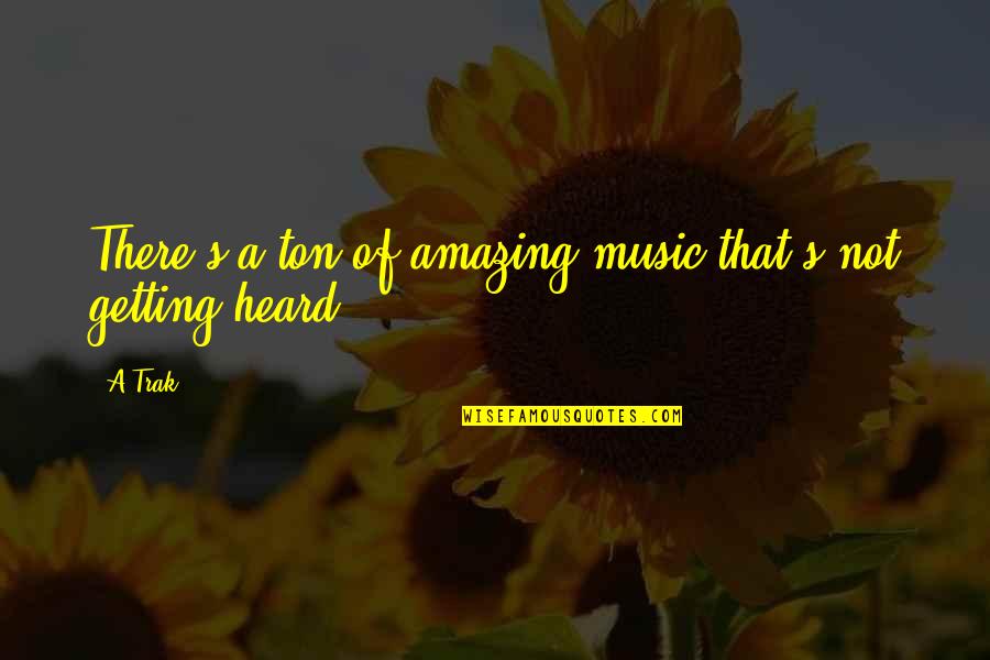 Halyana Quotes By A-Trak: There's a ton of amazing music that's not