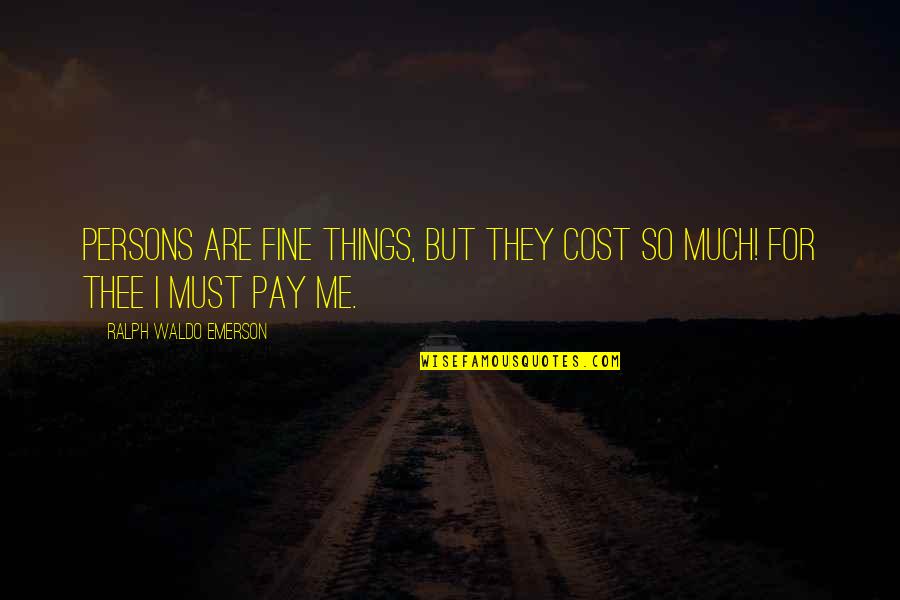 Halyards Sailboat Quotes By Ralph Waldo Emerson: Persons are fine things, but they cost so Halyards Sailboat Quotes By Ralph Waldo Emerson: Persons are fine things, but they cost so