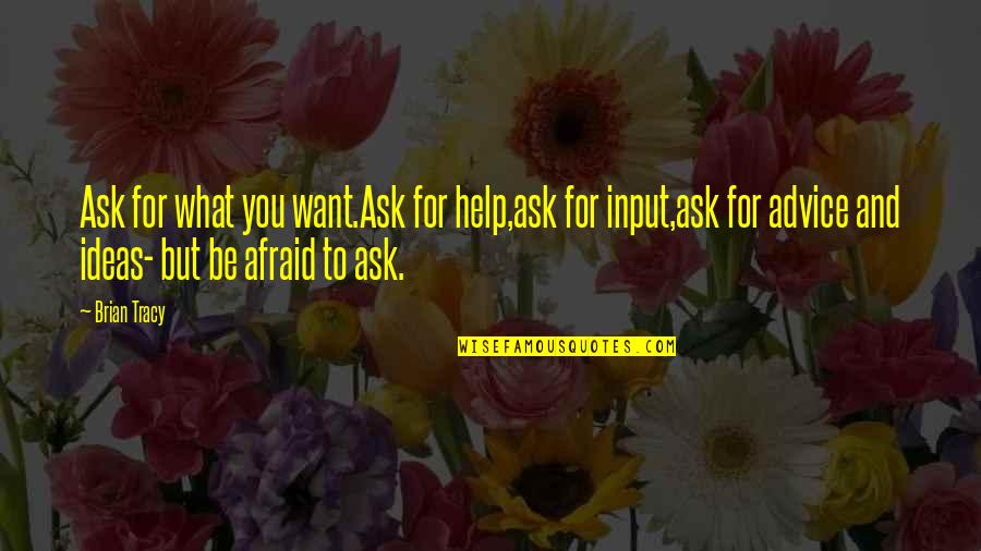 Halyburton Pow Quotes By Brian Tracy: Ask for what you want.Ask for help,ask for Halyburton Pow Quotes By Brian Tracy: Ask for what you want.Ask for help,ask for