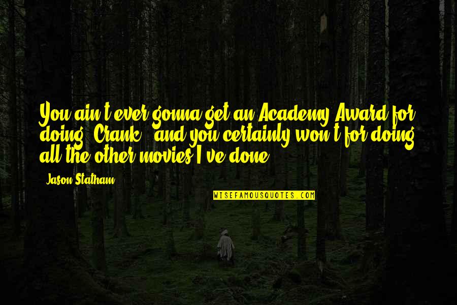 Halyburton Pow Quotes By Jason Statham: You ain't ever gonna get an Academy Award Halyburton Pow Quotes By Jason Statham: You ain't ever gonna get an Academy Award