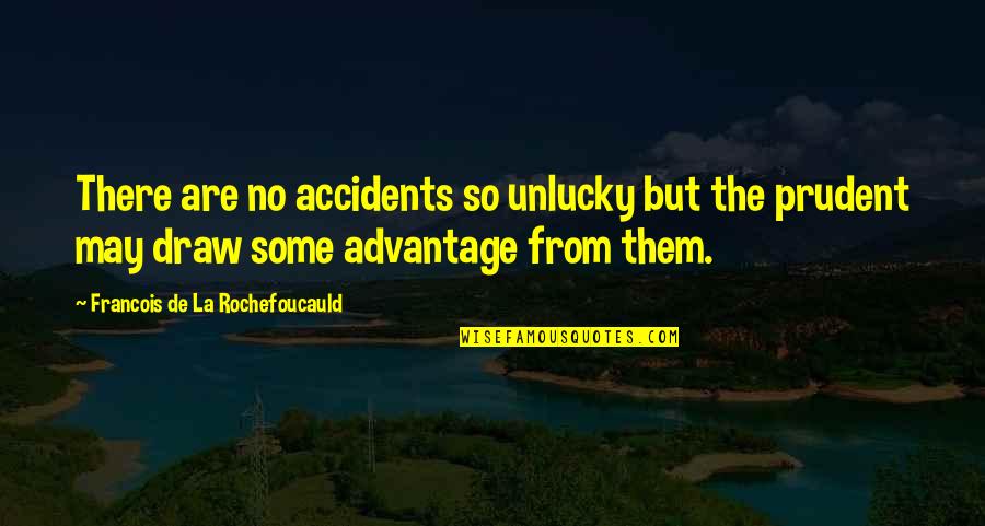 Halycon Quotes By Francois De La Rochefoucauld: There are no accidents so unlucky but the