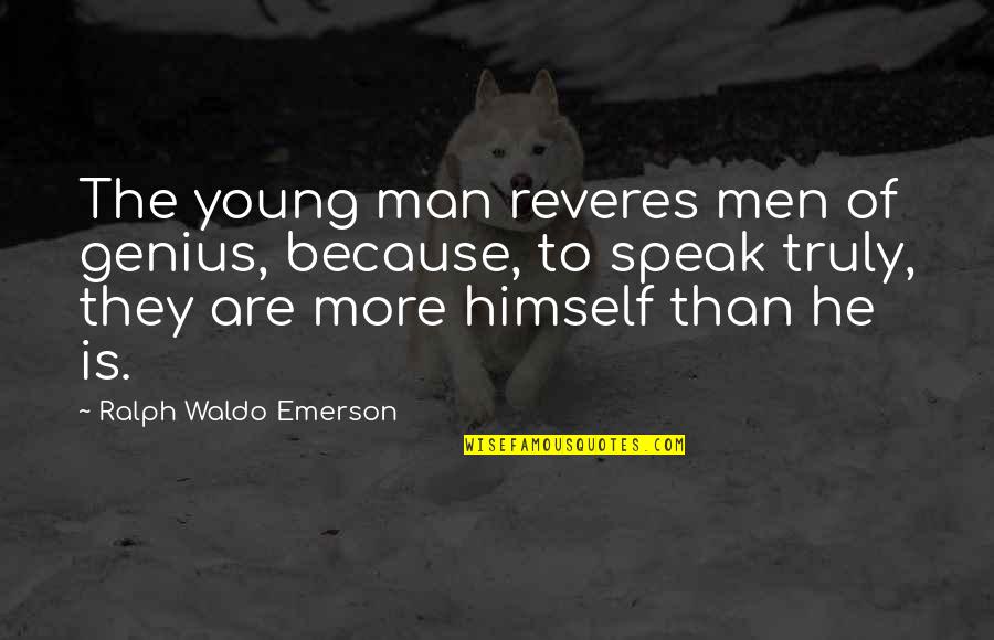 Halycon Quotes By Ralph Waldo Emerson: The young man reveres men of genius, because,