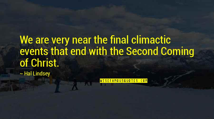 Halys Quotes By Hal Lindsey: We are very near the final climactic events Halys Quotes By Hal Lindsey: We are very near the final climactic events