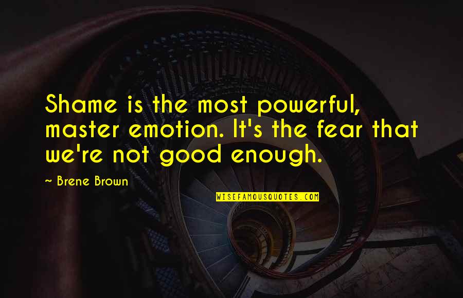 Halysite Quotes By Brene Brown: Shame is the most powerful, master emotion. It's