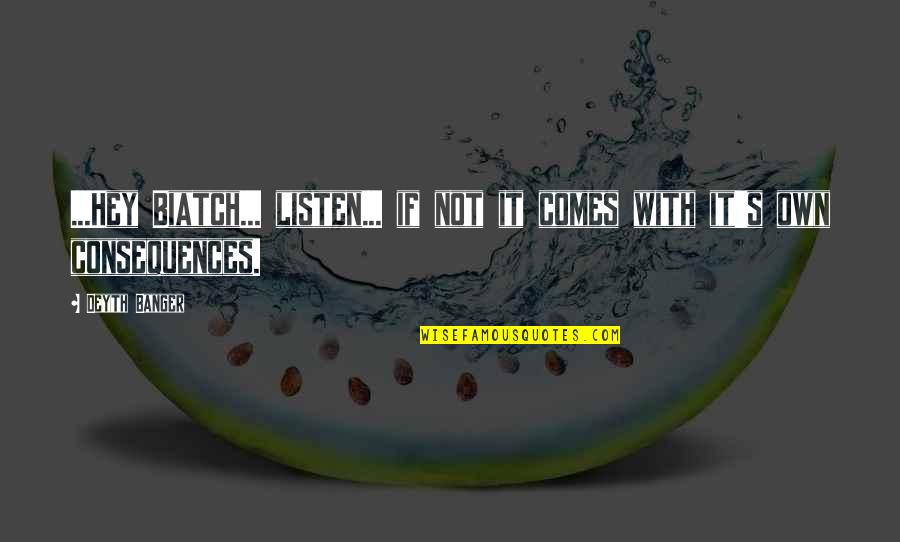 Halysite Quotes By Deyth Banger: ...Hey Biatch... listen... if not it comes with