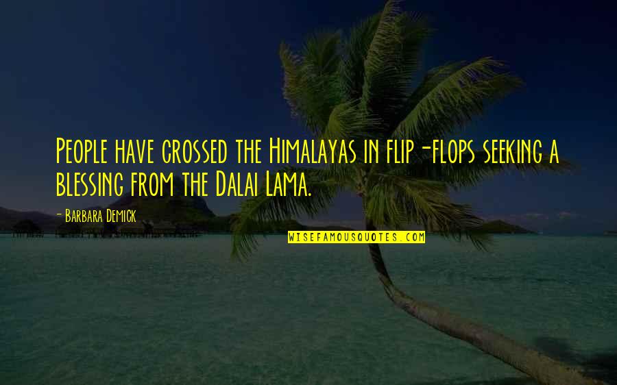 Ham Hock Substitute Quotes By Barbara Demick: People have crossed the Himalayas in flip-flops seeking