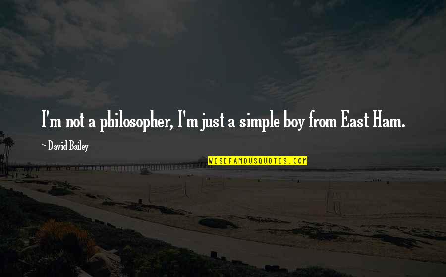 Ham Quotes By David Bailey: I'm not a philosopher, I'm just a simple