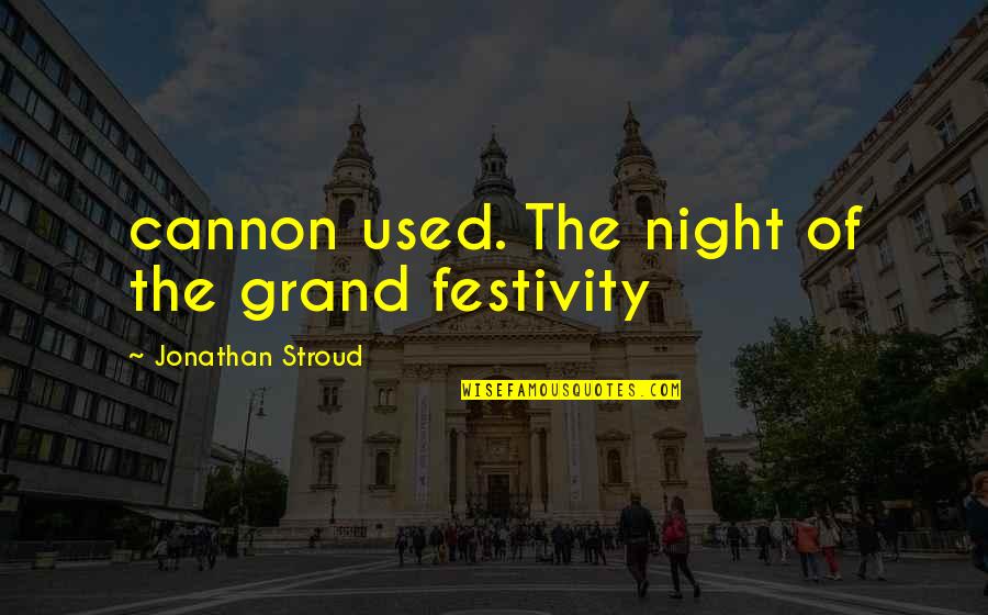 Hamaas Abdul Khaalis Quotes By Jonathan Stroud: cannon used. The night of the grand festivity Hamaas Abdul Khaalis Quotes By Jonathan Stroud: cannon used. The night of the grand festivity