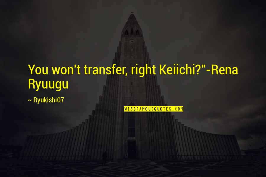 Hamacher Wines Quotes By Ryukishi07: You won't transfer, right Keiichi?"-Rena Ryuugu