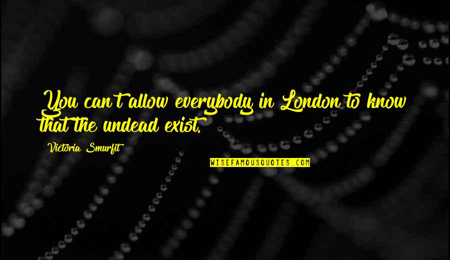 Hamacher Wines Quotes By Victoria Smurfit: You can't allow everybody in London to know