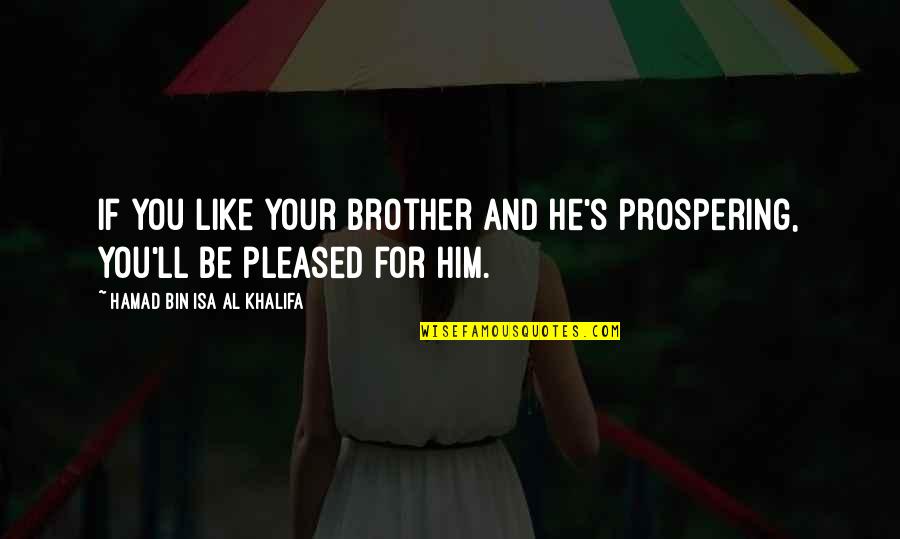 Hamad Bin Khalifa Quotes By Hamad Bin Isa Al Khalifa: If you like your brother and he's prospering,