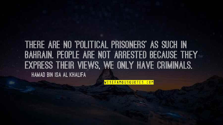 Hamad Bin Khalifa Quotes By Hamad Bin Isa Al Khalifa: There are no 'political prisoners' as such in