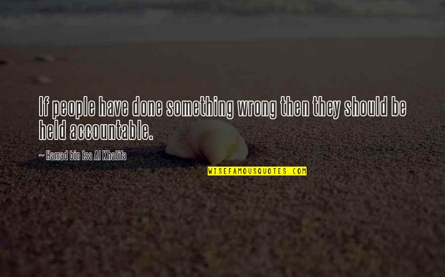 Hamad Bin Khalifa Quotes By Hamad Bin Isa Al Khalifa: If people have done something wrong then they