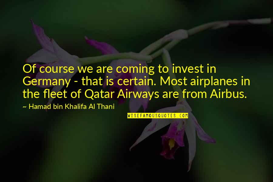 Hamad Bin Khalifa Quotes By Hamad Bin Khalifa Al Thani: Of course we are coming to invest in