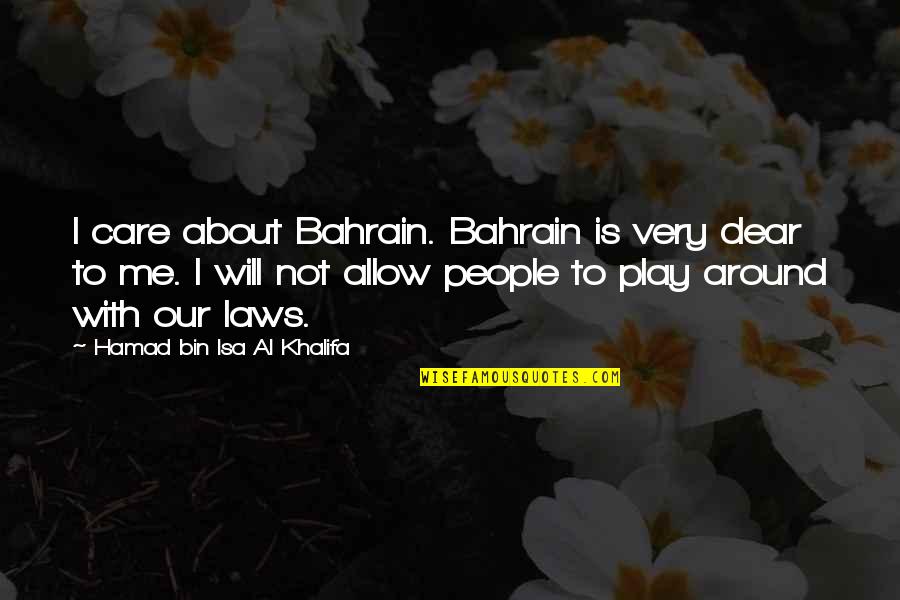 Hamad Bin Quotes By Hamad Bin Isa Al Khalifa: I care about Bahrain. Bahrain is very dear