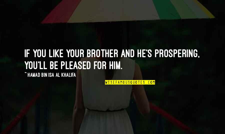 Hamad Bin Quotes By Hamad Bin Isa Al Khalifa: If you like your brother and he's prospering,