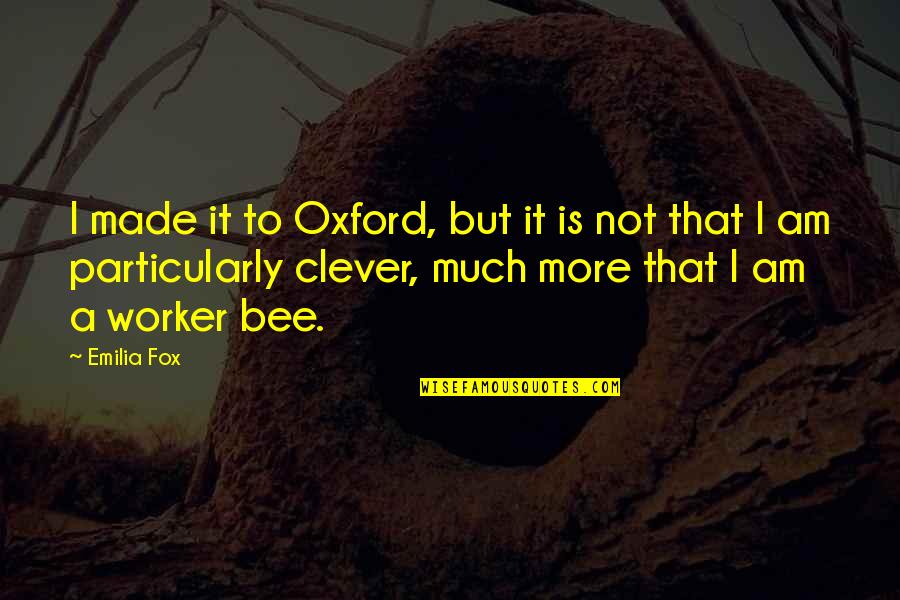 Hamada Equation Quotes By Emilia Fox: I made it to Oxford, but it is Hamada Equation Quotes By Emilia Fox: I made it to Oxford, but it is