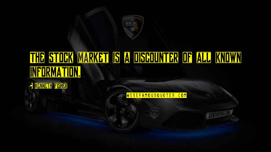 Hamada Equation Quotes By Kenneth Fisher: The stock market is a discounter of all Hamada Equation Quotes By Kenneth Fisher: The stock market is a discounter of all