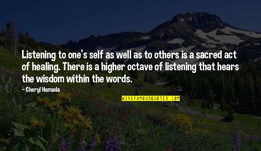 Hamada Quotes By Cheryl Hamada: Listening to one's self as well as to