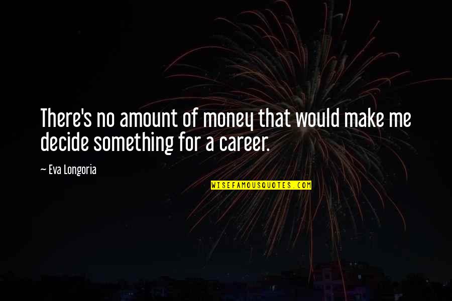 Hamada Tinley Quotes By Eva Longoria: There's no amount of money that would make