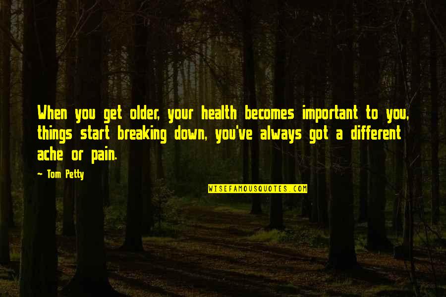 Hamada Tinley Quotes By Tom Petty: When you get older, your health becomes important Hamada Tinley Quotes By Tom Petty: When you get older, your health becomes important