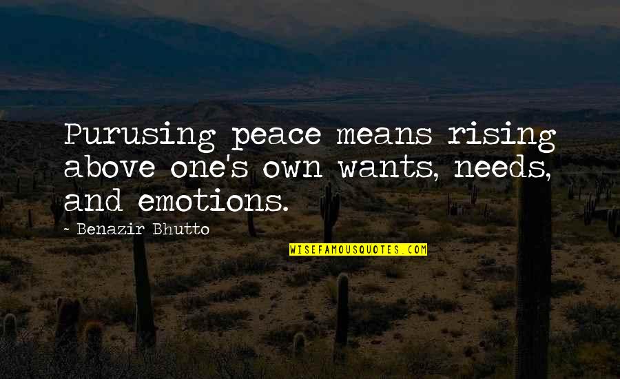 Hamadan Quotes By Benazir Bhutto: Purusing peace means rising above one's own wants,