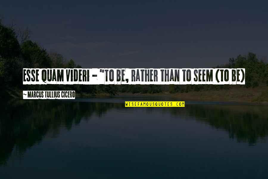 Hamadryads Quotes By Marcus Tullius Cicero: Esse quam videri - "To be, rather than Hamadryads Quotes By Marcus Tullius Cicero: Esse quam videri - "To be, rather than