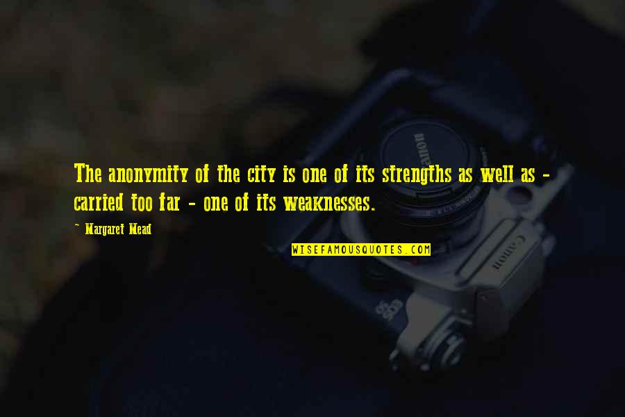 Hamadryas Quotes By Margaret Mead: The anonymity of the city is one of Hamadryas Quotes By Margaret Mead: The anonymity of the city is one of