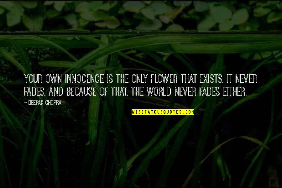 Hamagami Nursery Quotes By Deepak Chopra: Your own innocence is the only flower that Hamagami Nursery Quotes By Deepak Chopra: Your own innocence is the only flower that