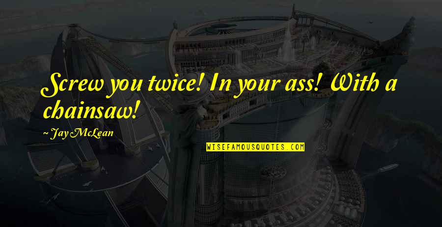 Hamagami Nursery Quotes By Jay McLean: Screw you twice! In your ass! With a Hamagami Nursery Quotes By Jay McLean: Screw you twice! In your ass! With a