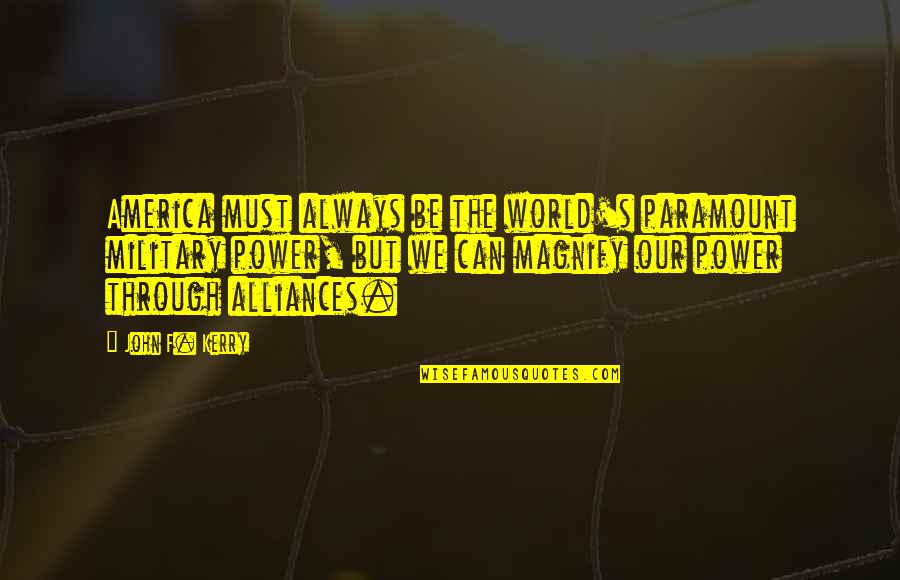 Hamagami Nursery Quotes By John F. Kerry: America must always be the world's paramount military Hamagami Nursery Quotes By John F. Kerry: America must always be the world's paramount military