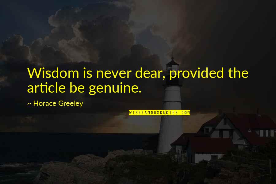 Hamaker Slamaker Quotes By Horace Greeley: Wisdom is never dear, provided the article be Hamaker Slamaker Quotes By Horace Greeley: Wisdom is never dear, provided the article be
