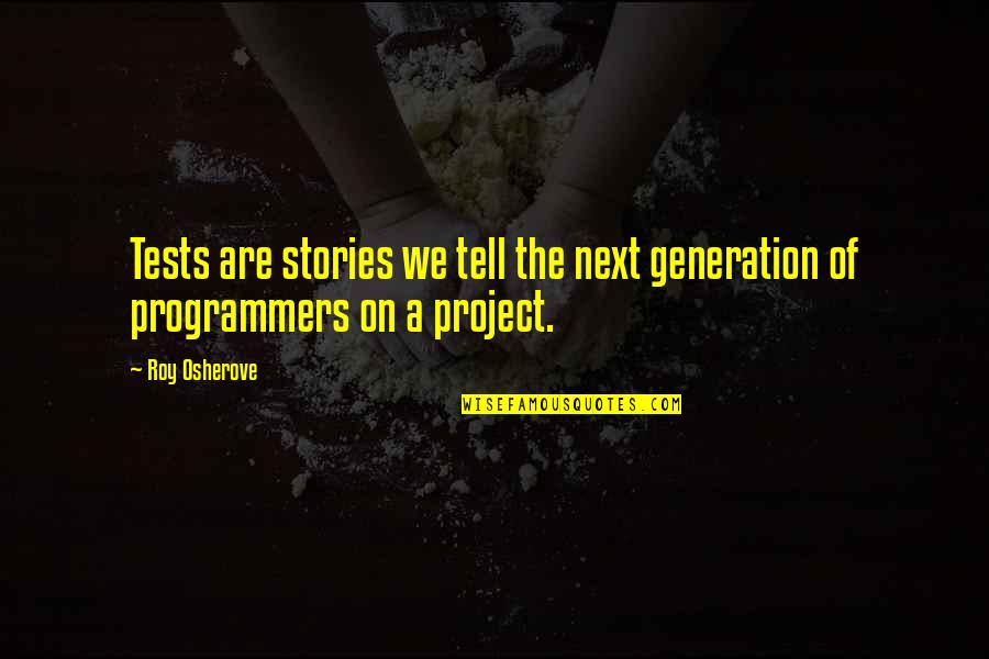 Hamaker Slamaker Quotes By Roy Osherove: Tests are stories we tell the next generation