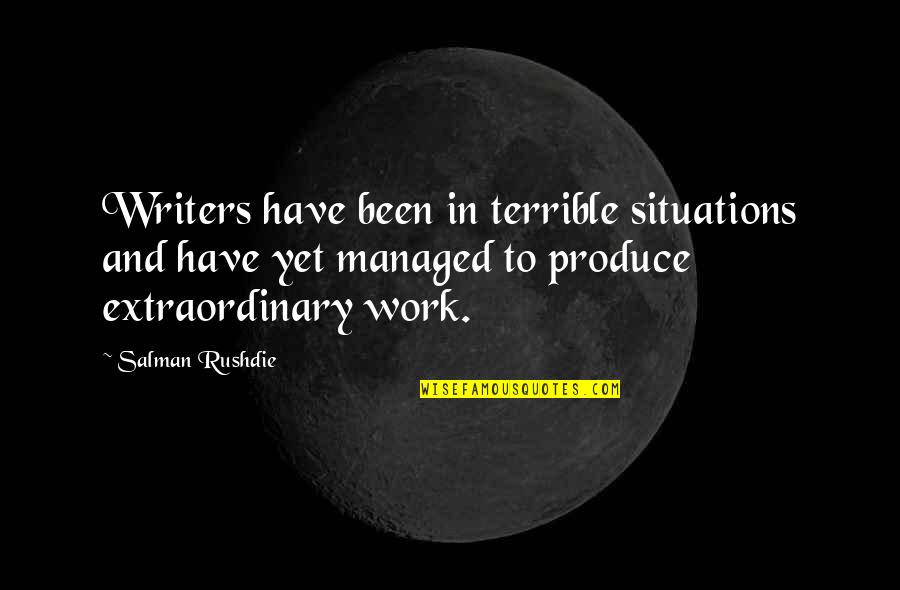 Hamaki Do Cwiczen Quotes By Salman Rushdie: Writers have been in terrible situations and have Hamaki Do Cwiczen Quotes By Salman Rushdie: Writers have been in terrible situations and have