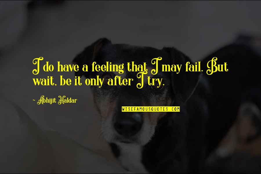 Hamaland Quotes By Abhijit Haldar: I do have a feeling that I may