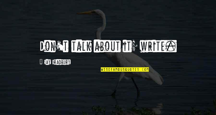 Hamamda Masaj Quotes By Ray Bradbury: Don't talk about it; write. Hamamda Masaj Quotes By Ray Bradbury: Don't talk about it; write.