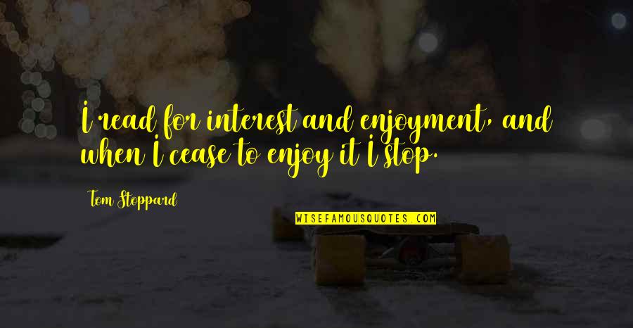 Hamamda Masaj Quotes By Tom Stoppard: I read for interest and enjoyment, and when