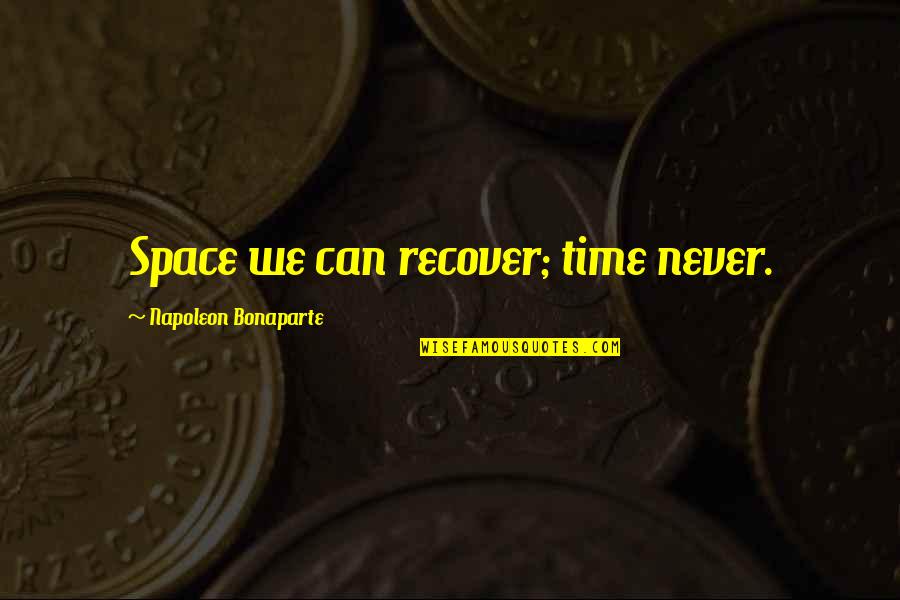 Hamamda Sekis Quotes By Napoleon Bonaparte: Space we can recover; time never.